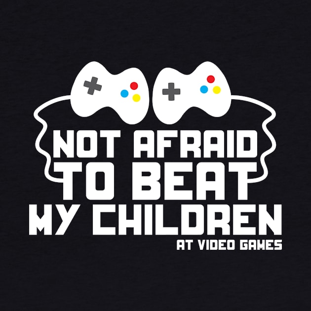 Not Afraid to Beat My Children at Video Games funny t-shirt by e2productions